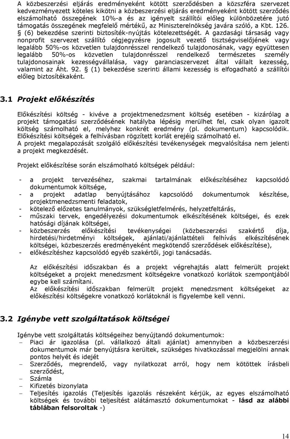 A gazdasági társaság vagy nonprofit szervezet szállító cégjegyzésre jogosult vezető tisztségviselőjének vagy legalább 50%-os közvetlen tulajdonrésszel rendelkező tulajdonosának, vagy együttesen