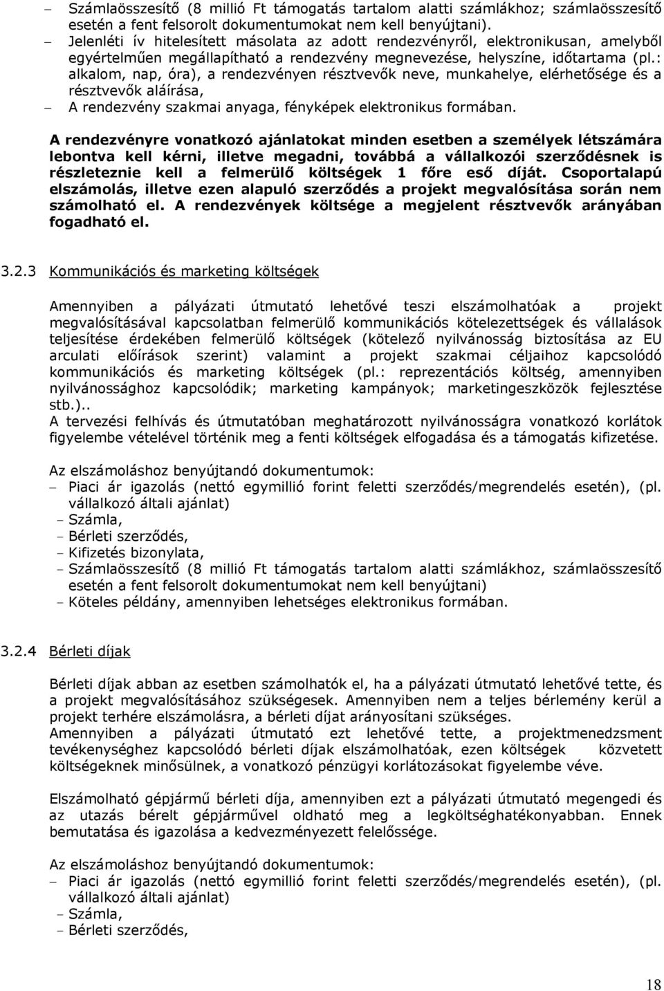 : alkalom, nap, óra), a rendezvényen résztvevők neve, munkahelye, elérhetősége és a résztvevők aláírása, A rendezvény szakmai anyaga, fényképek elektronikus formában.