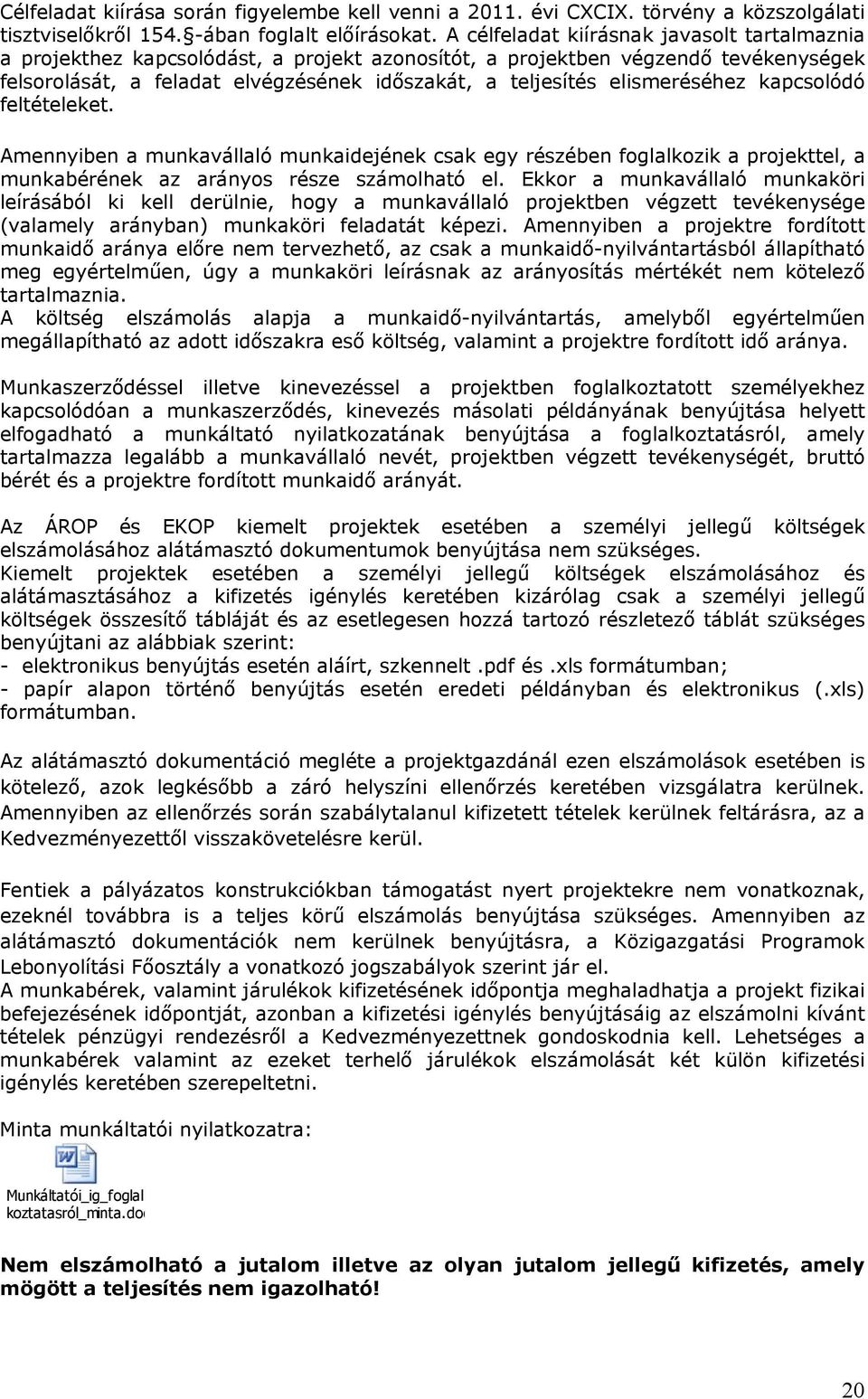 elismeréséhez kapcsolódó feltételeket. Amennyiben a munkavállaló munkaidejének csak egy részében foglalkozik a projekttel, a munkabérének az arányos része számolható el.