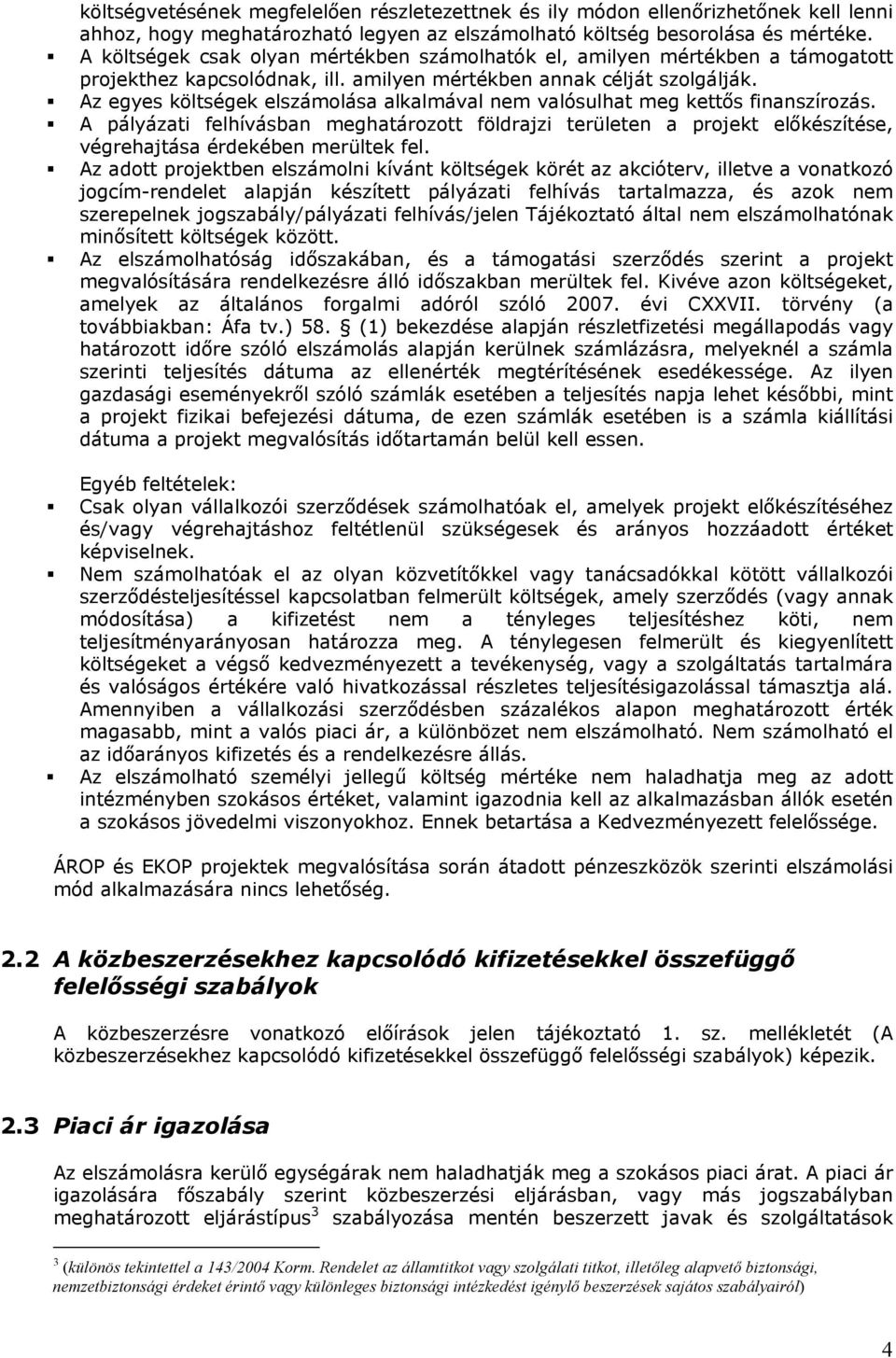 Az egyes költségek elszámolása alkalmával nem valósulhat meg kettős finanszírozás.