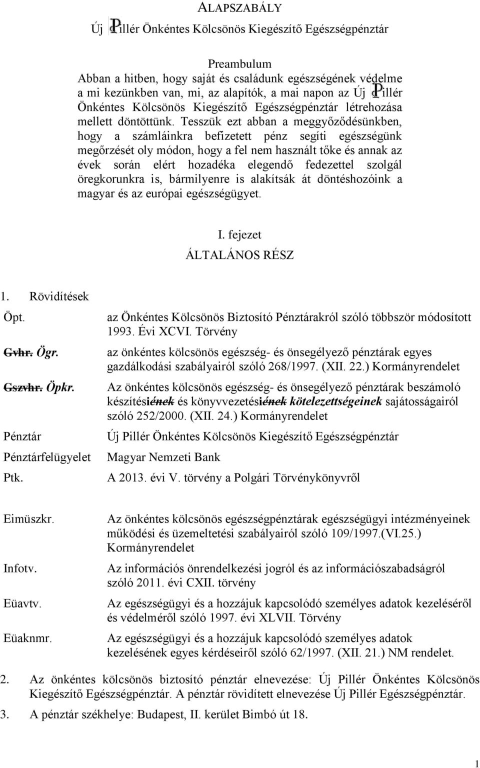 Tesszük ezt abban a meggyőződésünkben, hogy a számláinkra befizetett pénz segíti egészségünk megőrzését oly módon, hogy a fel nem használt tőke és annak az évek során elért hozadéka elegendő