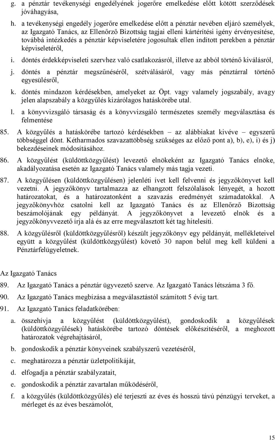 pénztár képviseletére jogosultak ellen indított perekben a pénztár képviseletéről, i. döntés érdekképviseleti szervhez való csatlakozásról, illetve az abból történő kiválásról, j.