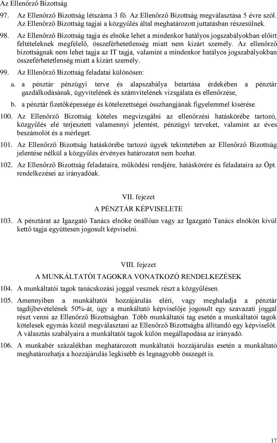 Az Ellenőrző Bizottság tagja és elnöke lehet a mindenkor hatályos jogszabályokban előírt feltételeknek megfelelő, összeférhetetlenség miatt nem kizárt személy.