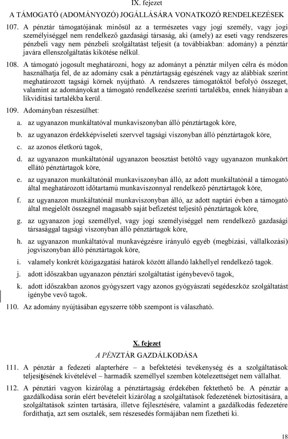 szolgáltatást teljesít (a továbbiakban: adomány) a pénztár javára ellenszolgáltatás kikötése nélkül. 108.