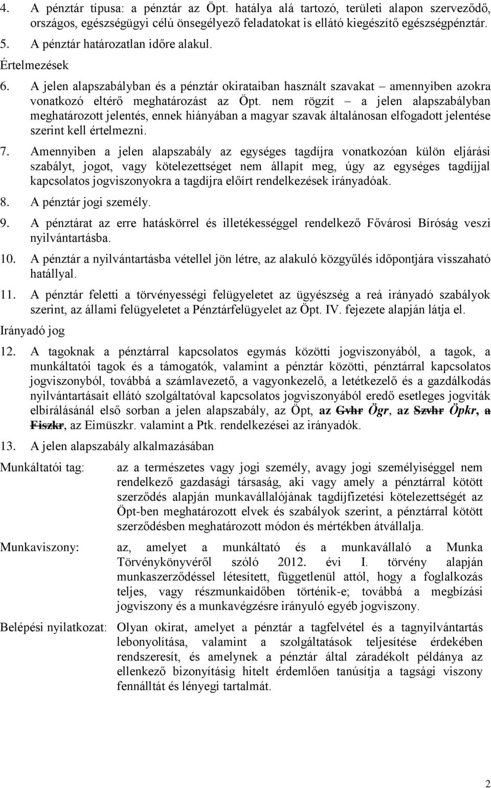nem rögzít a jelen alapszabályban meghatározott jelentés, ennek hiányában a magyar szavak általánosan elfogadott jelentése szerint kell értelmezni. 7.