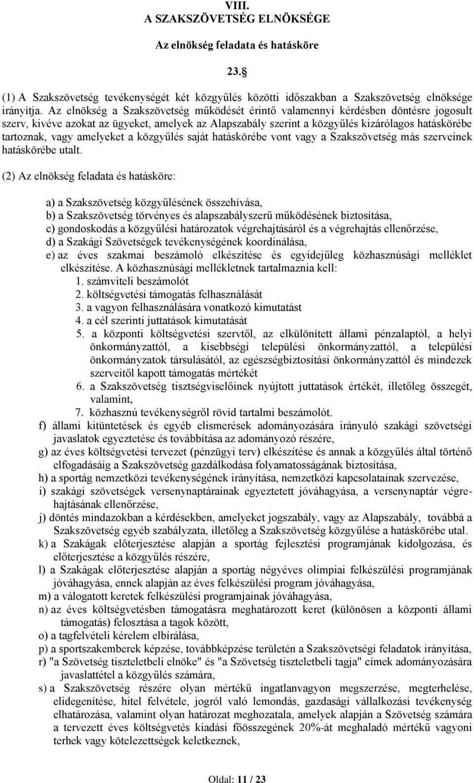 amelyeket a közgyűlés saját hatáskörébe vont vagy a Szakszövetség más szerveinek hatáskörébe utalt.