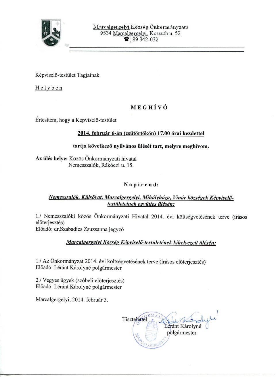 Napirend: Nemesszalok, Kulsovat, Marcalserselyi, Mihdlyhdza* Vindr kozsesek Keyviselotestiileteinek egyuttes iilesen; I./ Nemesszaloki kozos Onkormanyzati Hivatal 2014.