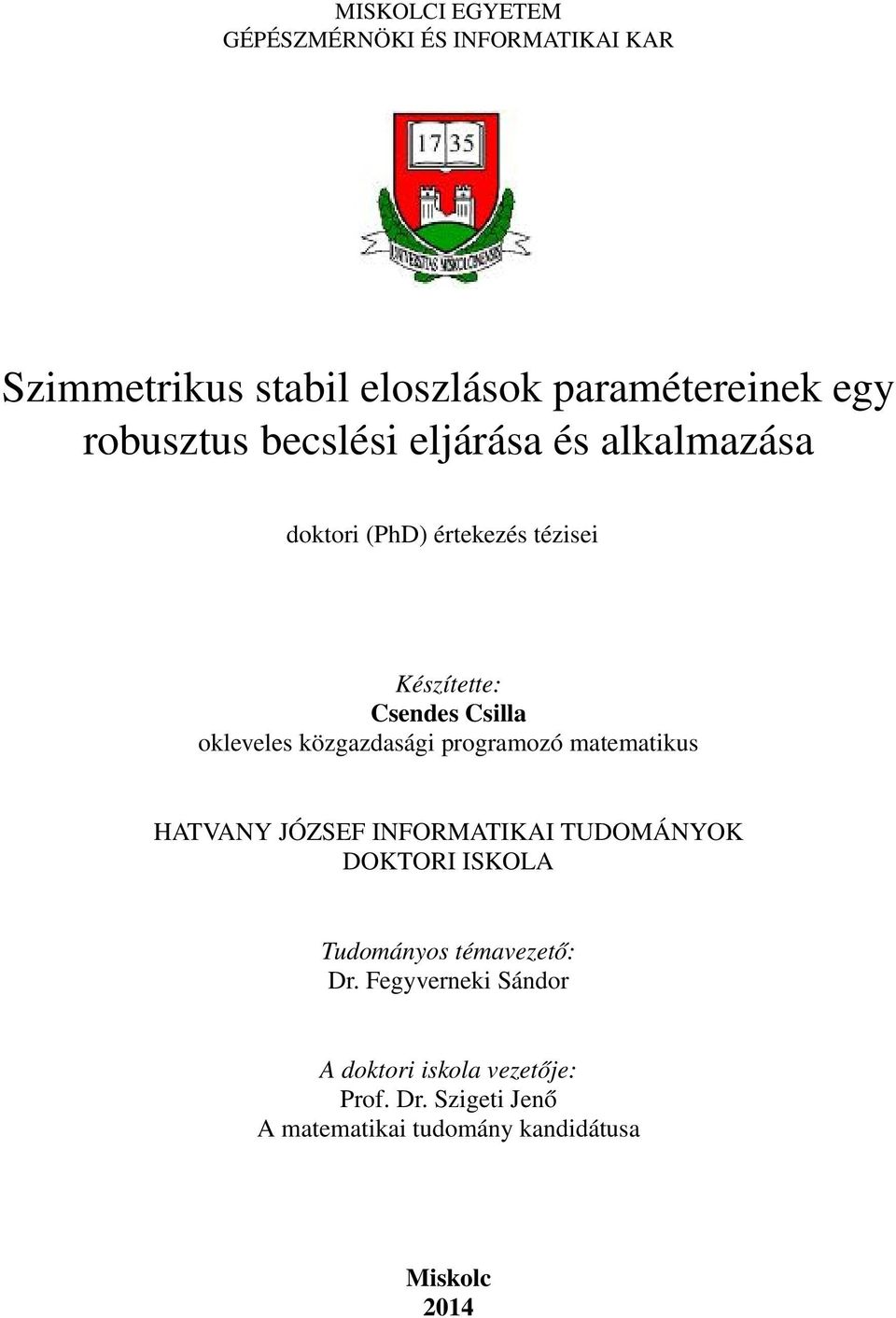 közgazdasági programozó matematikus HATVANY JÓZSEF INFORMATIKAI TUDOMÁNYOK DOKTORI ISKOLA Tudományos