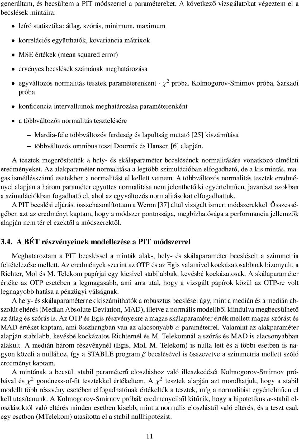 becslések számának meghatározása egyváltozós normalitás tesztek paraméterenként - χ 2 próba, Kolmogorov-Smirnov próba, Sarkadi próba konfidencia intervallumok meghatározása paraméterenként a