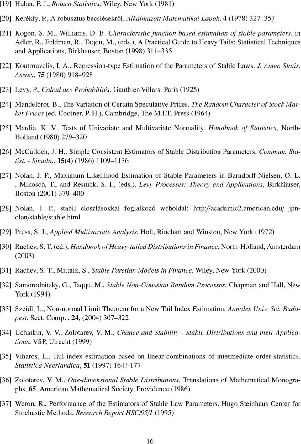 ), A Practical Guide to Heavy Tails: Statistical Techniques and Applications, Birkhauser, Boston (1998) 311 335 [22] Koutrouvelis, I. A., Regression-type Estimation of the Parameters of Stable Laws.