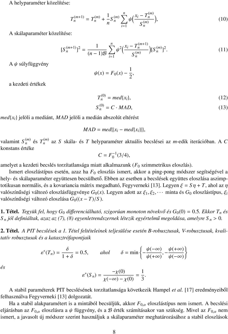 (11) a kezdeti értékek med{x i } jelöli a mediánt, MAD jelöli a medián abszolút eltérést valamint S n (m) és T n (m) konstans értéke T (0) n = med{x i }, (12) S (0) n = C MAD, (13) MAD = med{ x i