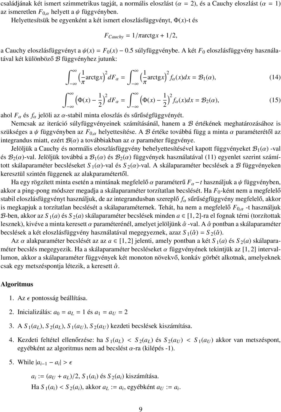 A két F 0 eloszlásfüggvény használatával két különböző B függvényhez jutunk: ( 1 π arctgx) 2 ( 1 dfα = π arctgx) 2 fα (x)dx = B 1 (α), (14) ( 1) 2dFα Φ(x) = 2 ( 1) 2 Φ(x) fα (x)dx = B 2 (α), (15) 2