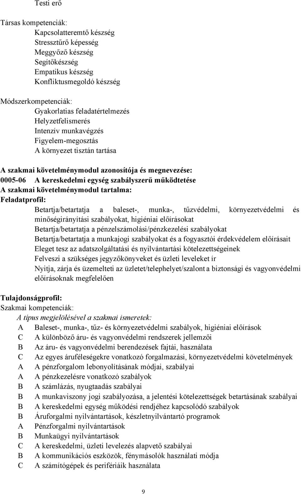 szabályszerű működtetése A szakmai követelménymodul tartalma: Feladatprofil: Betartja/betartatja a baleset-, munka-, tűzvédelmi, környezetvédelmi és minőségirányítási szabályokat, higiéniai