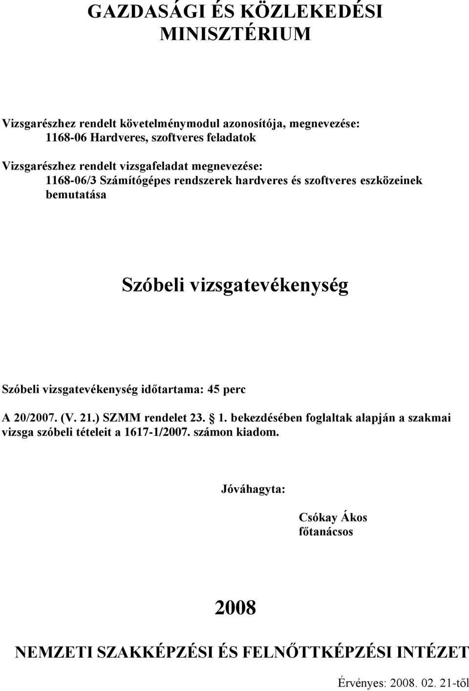 vizsgatevékenység időtartama: perc A 20/2007. (V. 21.) SZMM rendelet 23. 1.