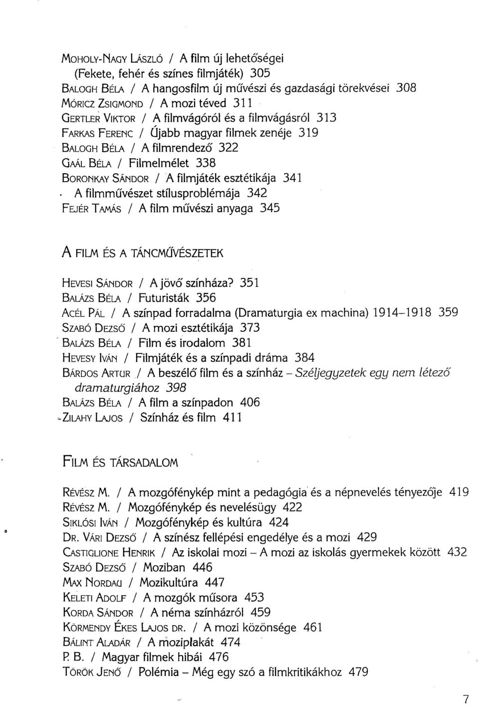 filmművészet stílusproblémája 342 FEJÉR TAMÁS / A film művészi anyaga 345 A FILM ÉS A TÁNCMŰVÉSZETEK HEVESI SÁNDOR / A jövő színháza?