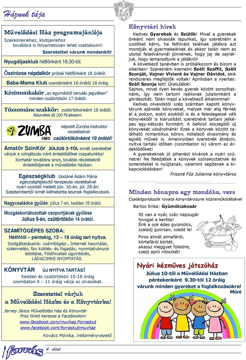 Tűzzománc szakkör: csütörtökönként 18 órától. Részvételi díj 200 Ft/alkalom. képzett Zumba instruktor vezetésével csütörtökönként 19 órától!