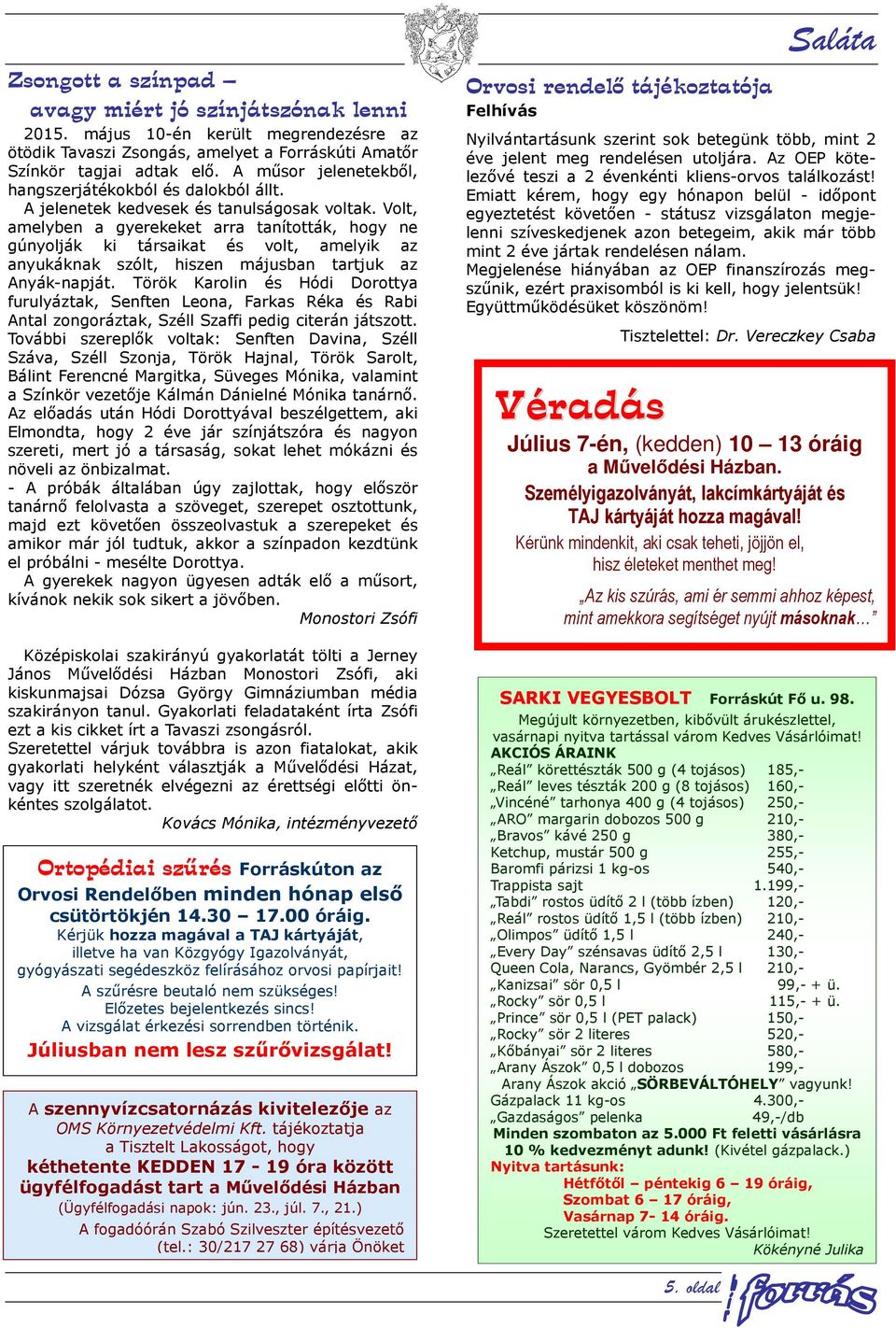 Volt, amelyben a gyerekeket arra tanították, hogy ne gúnyolják ki társaikat és volt, amelyik az anyukáknak szólt, hiszen májusban tartjuk az Anyák-napját.