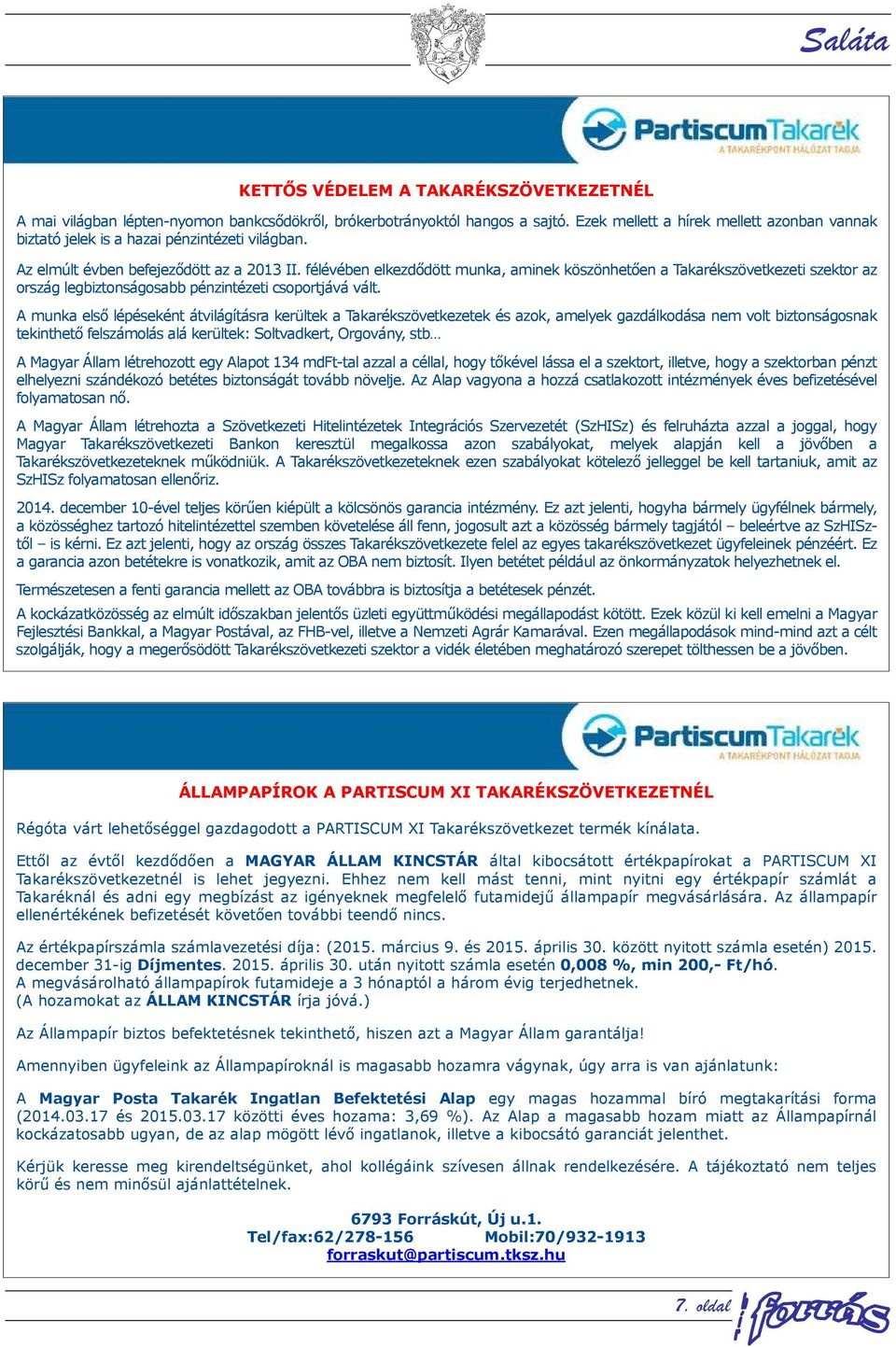 félévében elkezdődött munka, aminek köszönhetően a Takarékszövetkezeti szektor az ország legbiztonságosabb pénzintézeti csoportjává vált.