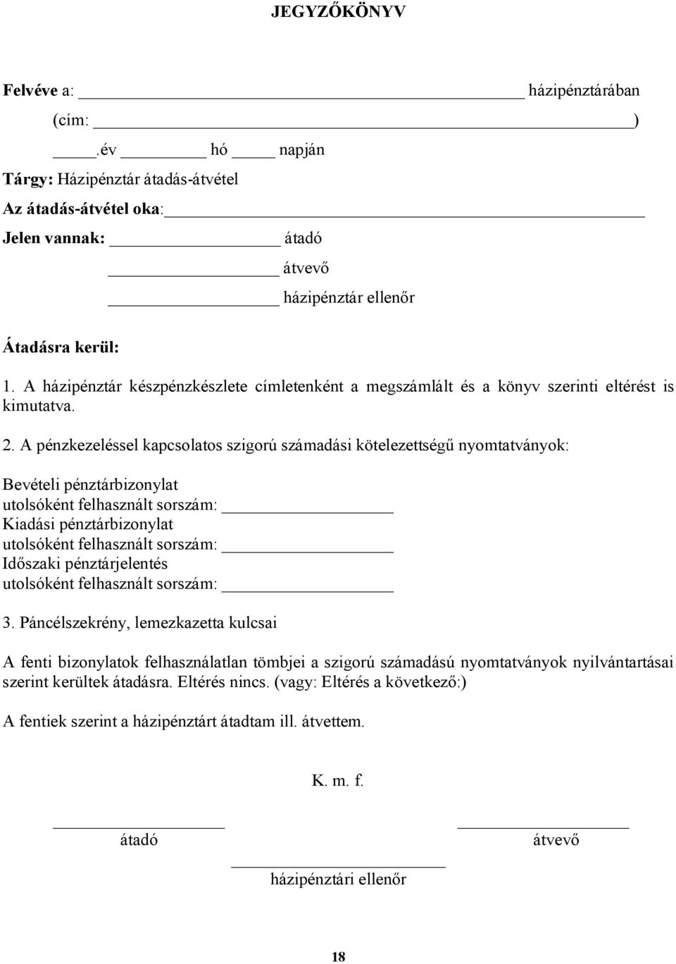 A pénzkezeléssel kapcsolatos szigorú számadási kötelezettségű nyomtatványok: Bevételi pénztárbizonylat utolsóként felhasznált sorszám: Kiadási pénztárbizonylat utolsóként felhasznált sorszám: