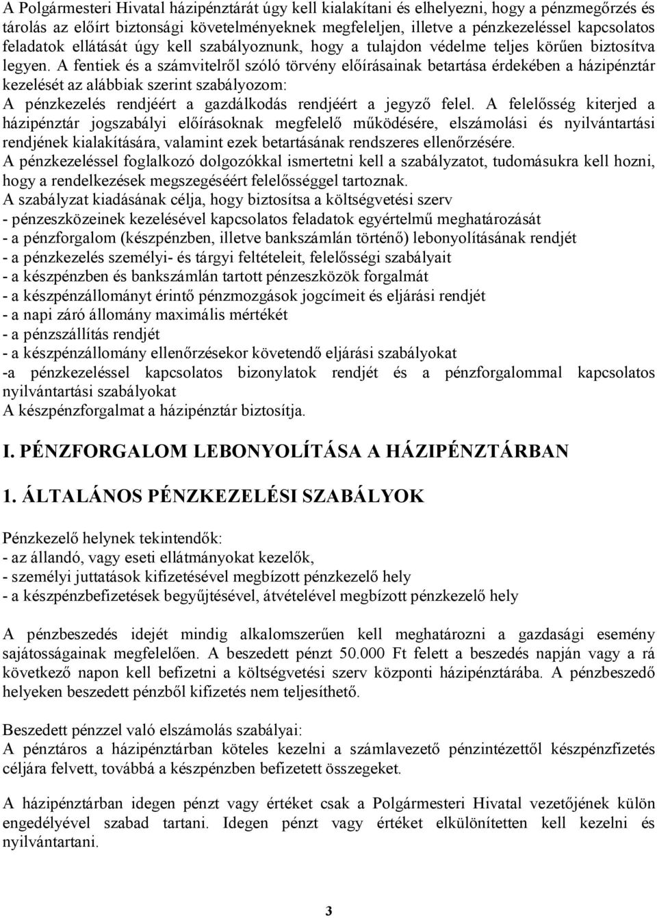 A fentiek és a számvitelről szóló törvény előírásainak betartása érdekében a házipénztár kezelését az alábbiak szerint szabályozom: A pénzkezelés rendjéért a gazdálkodás rendjéért a jegyző felel.