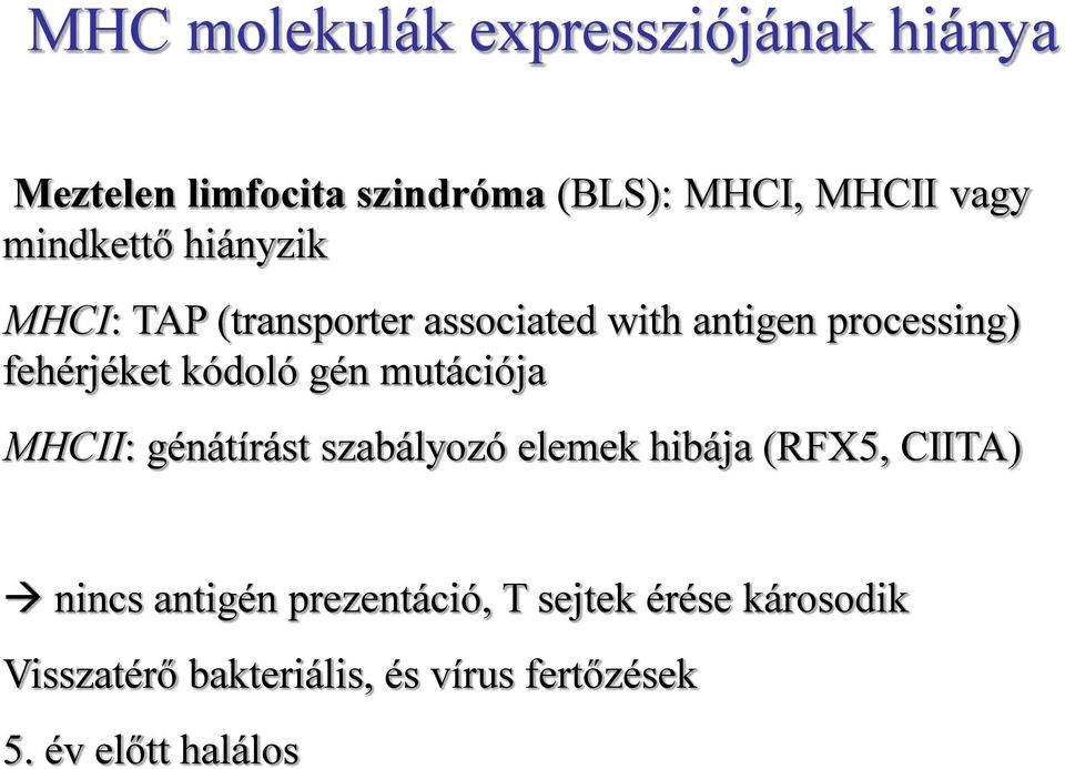kódoló gén mutációja MHCII: génátírást szabályozó elemek hibája (RFX5, CIITA) nincs antigén