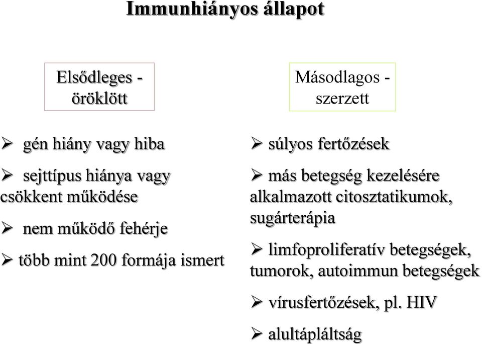 súlyos fertőzések más betegség kezelésére alkalmazott citosztatikumok, sugárterápia