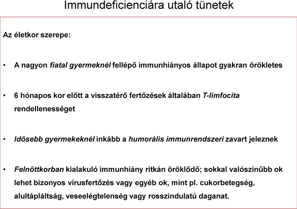 a humorális immunrendszeri zavart jeleznek Felnőttkorban kialakuló immunhiány ritkán öröklődő; sokkal valószínűbb ok