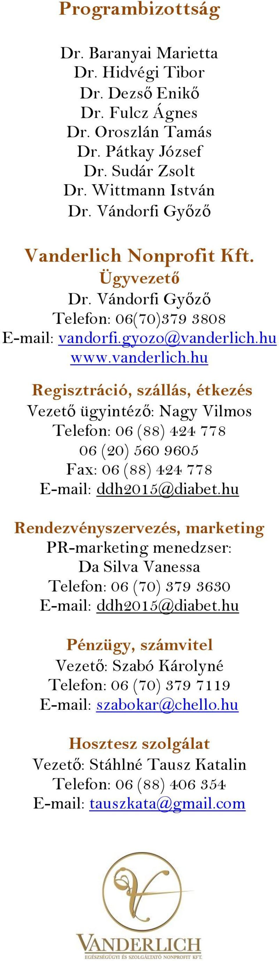 hu www.vanderlich.hu Regisztráció, szállás, étkezés Vezető ügyintéző: Nagy Vilmos Telefon: 06 (88) 424 778 06 (20) 560 9605 Fax: 06 (88) 424 778 E-mail: ddh2015@diabet.
