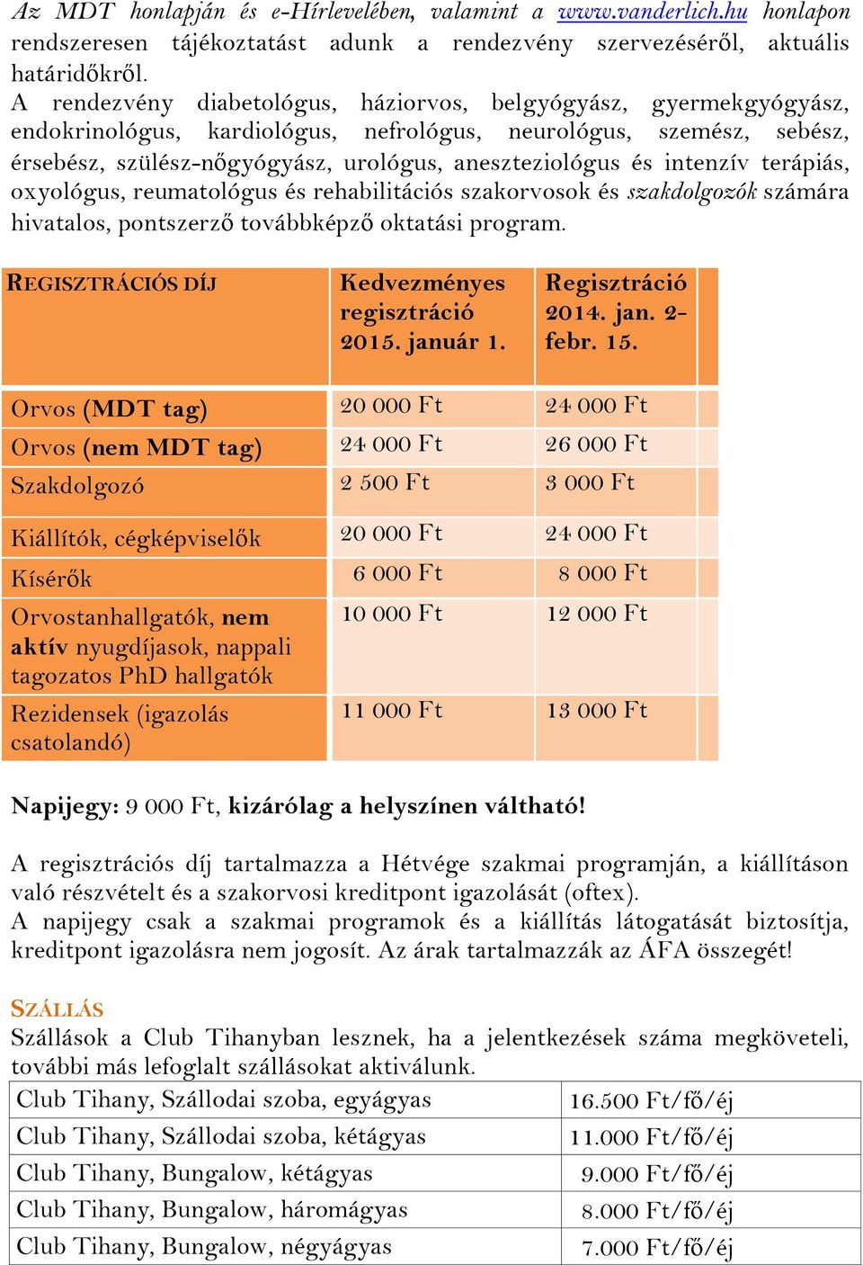 intenzív terápiás, oxyológus, reumatológus és rehabilitációs szakorvosok és szakdolgozók számára hivatalos, pontszerző továbbképző oktatási program. REGISZTRÁCIÓS DÍJ Kedvezményes regisztráció 2015.