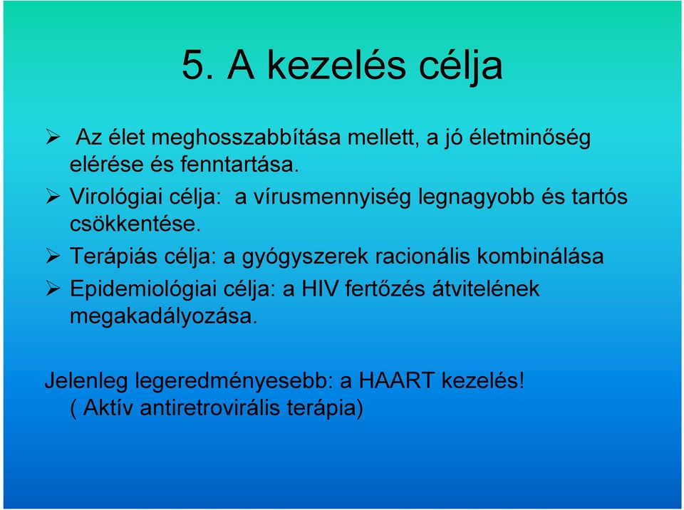 Terápiás célja: a gyógyszerek racionális kombinálása Epidemiológiai célja: a HIV fertőzés