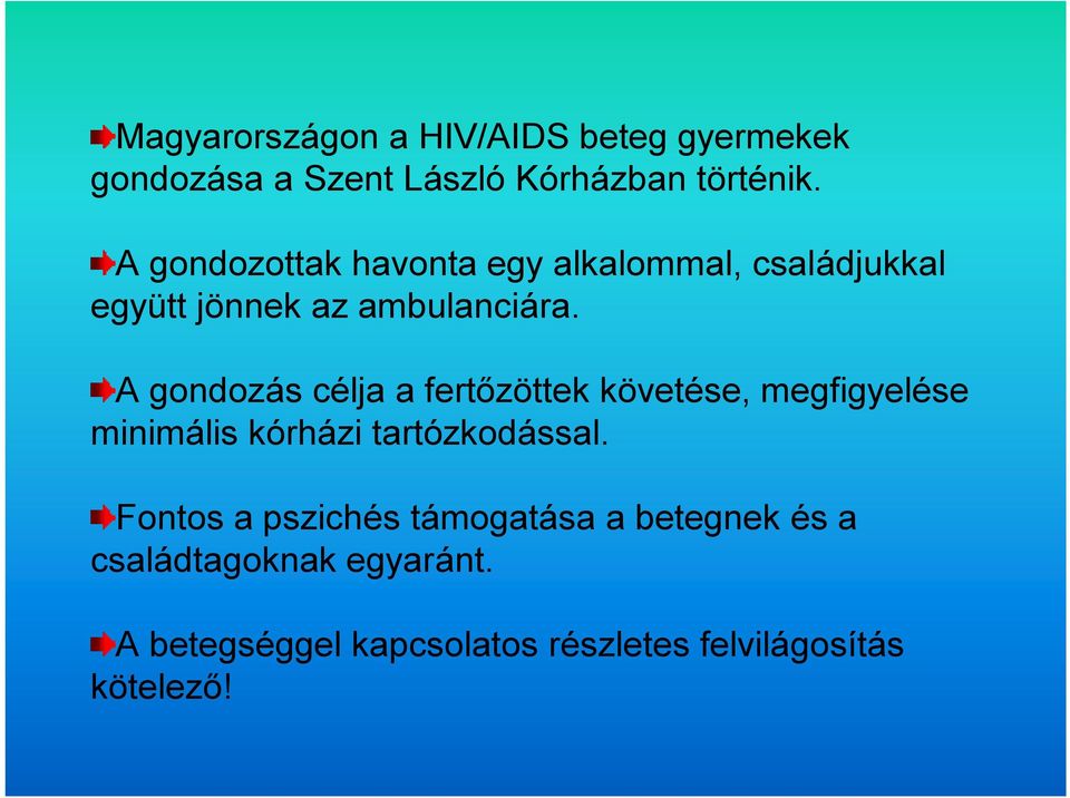 A gondozás célja a fertőzöttek követése, megfigyelése minimális kórházi tartózkodással.