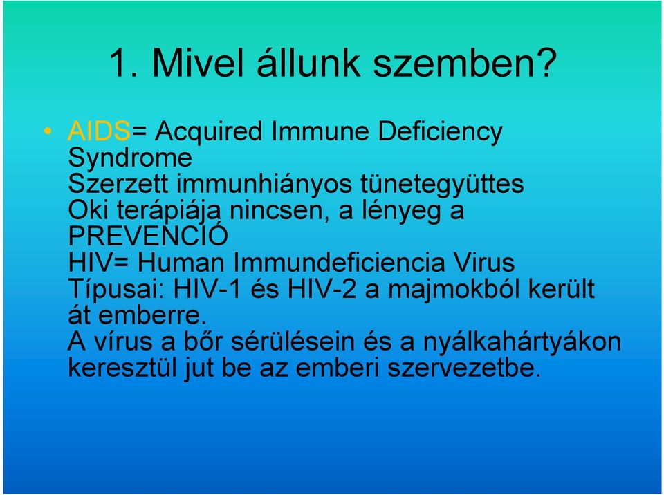 Oki terápiája nincsen, a lényeg a PREVENCIÓ HIV= Human Immundeficiencia Virus