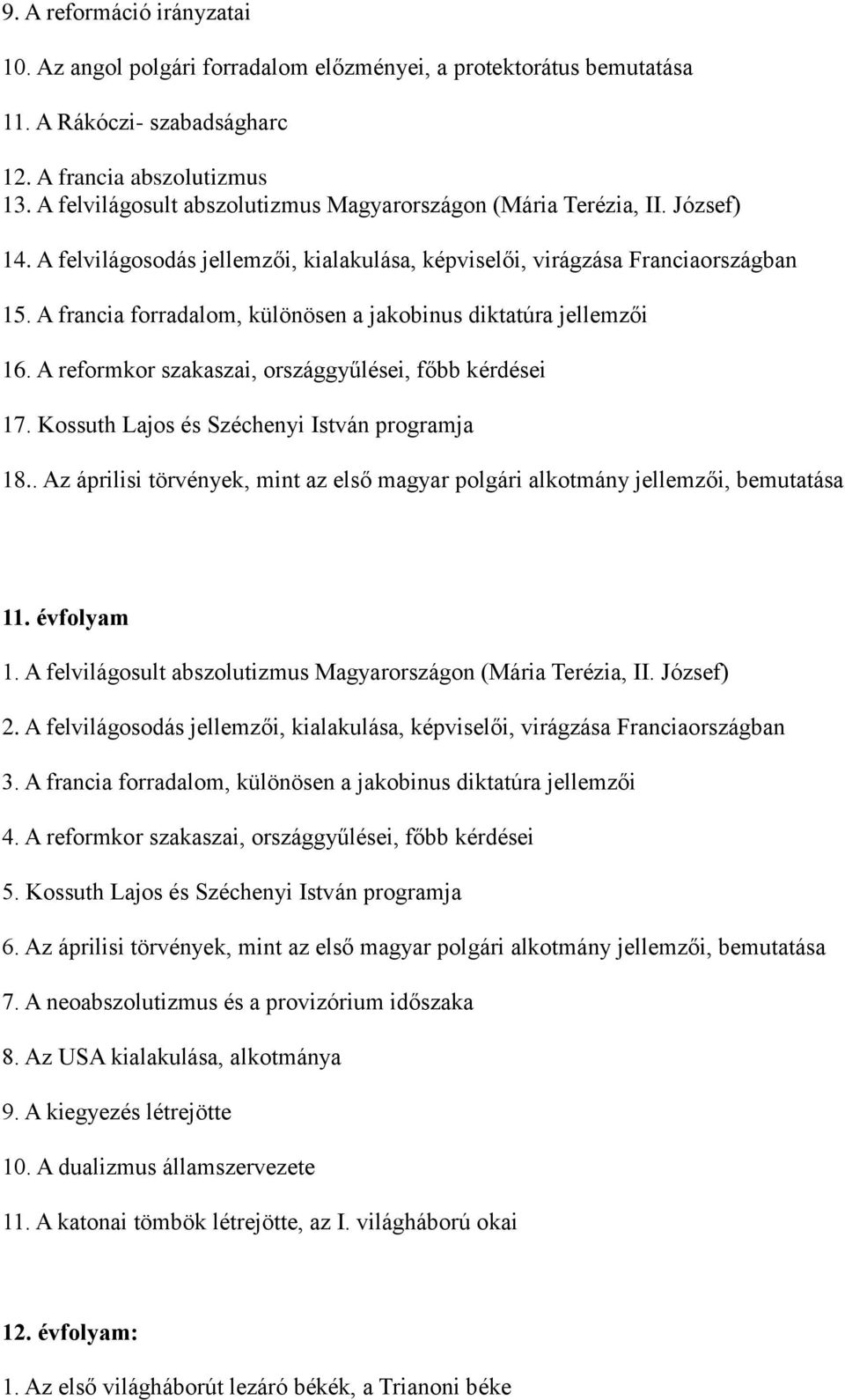 A francia forradalom, különösen a jakobinus diktatúra jellemzői 16. A reformkor szakaszai, országgyűlései, főbb kérdései 17. Kossuth Lajos és Széchenyi István programja 18.