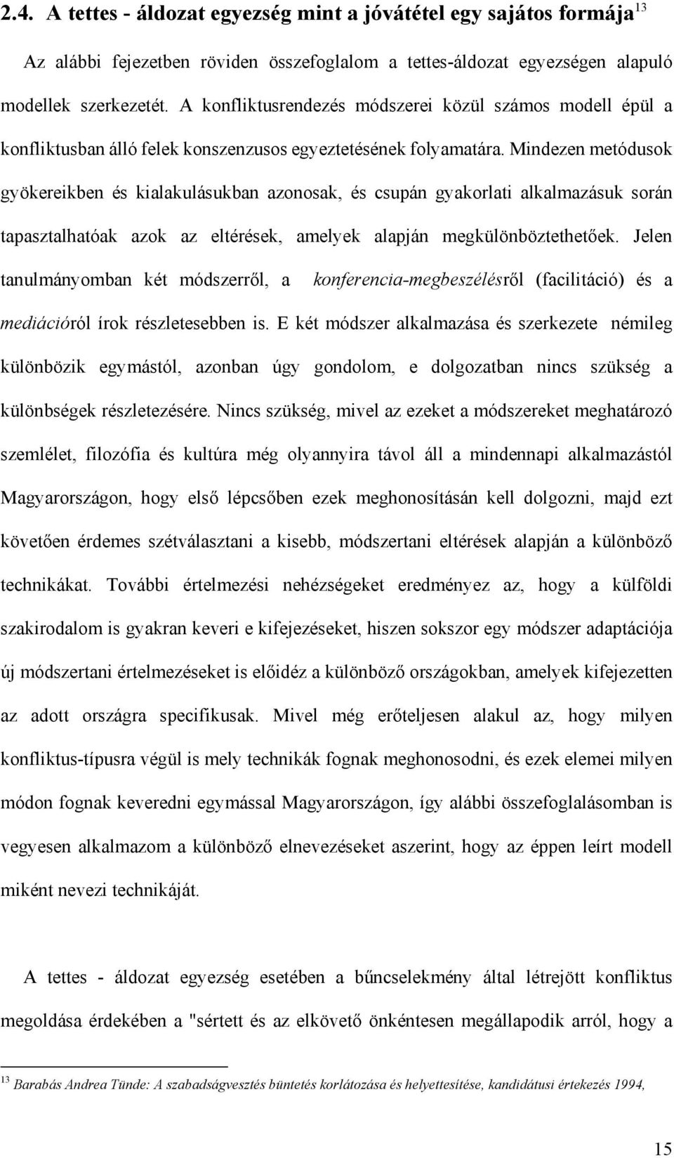 Mindezen metódusok gyökereikben és kialakulásukban azonosak, és csupán gyakorlati alkalmazásuk során tapasztalhatóak azok az eltérések, amelyek alapján megkülönböztethetőek.