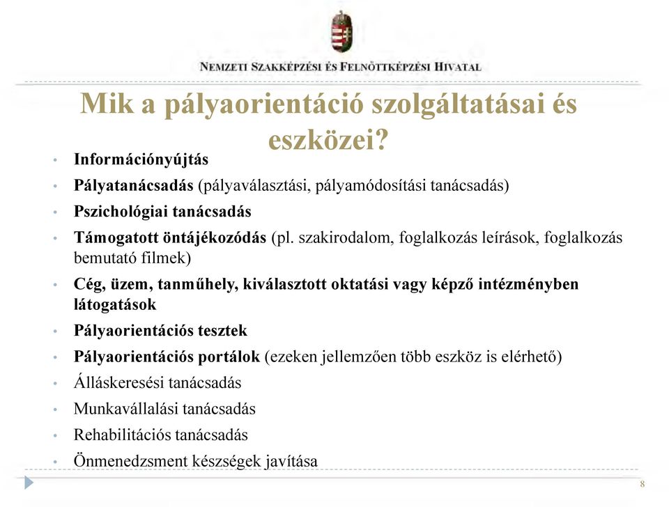 szakirodalom, foglalkozás leírások, foglalkozás bemutató filmek) Cég, üzem, tanműhely, kiválasztott oktatási vagy képző intézményben