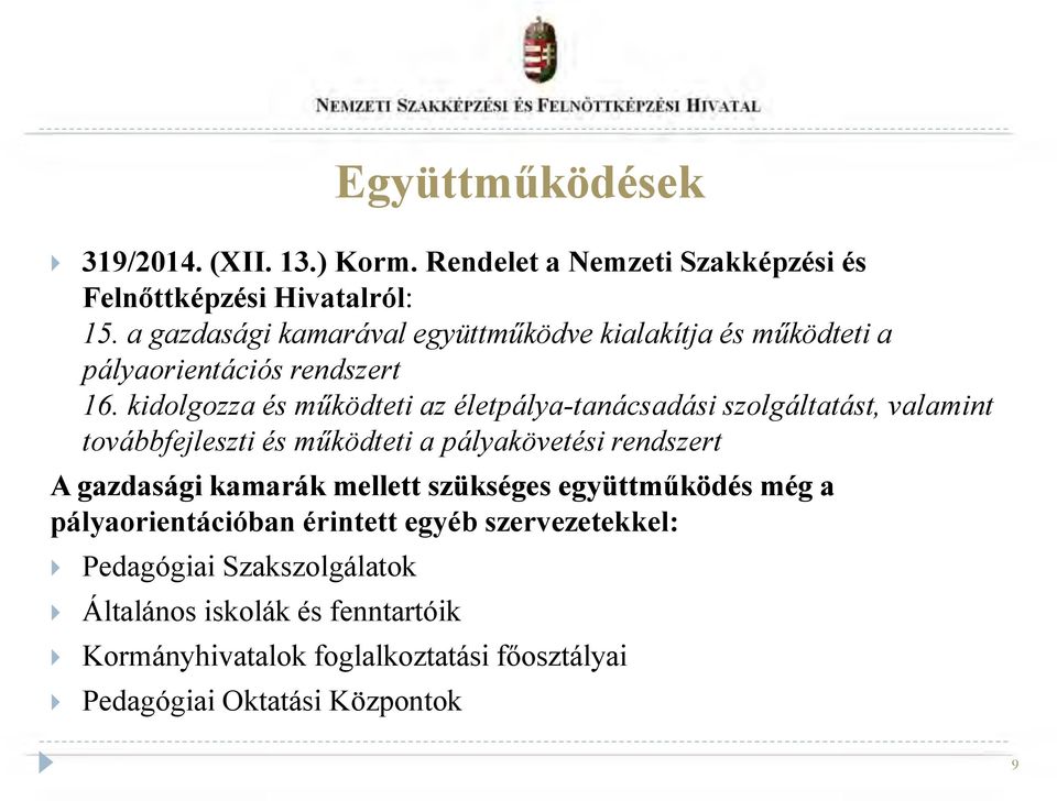 kidolgozza és működteti az életpálya-tanácsadási szolgáltatást, valamint továbbfejleszti és működteti a pályakövetési rendszert A gazdasági
