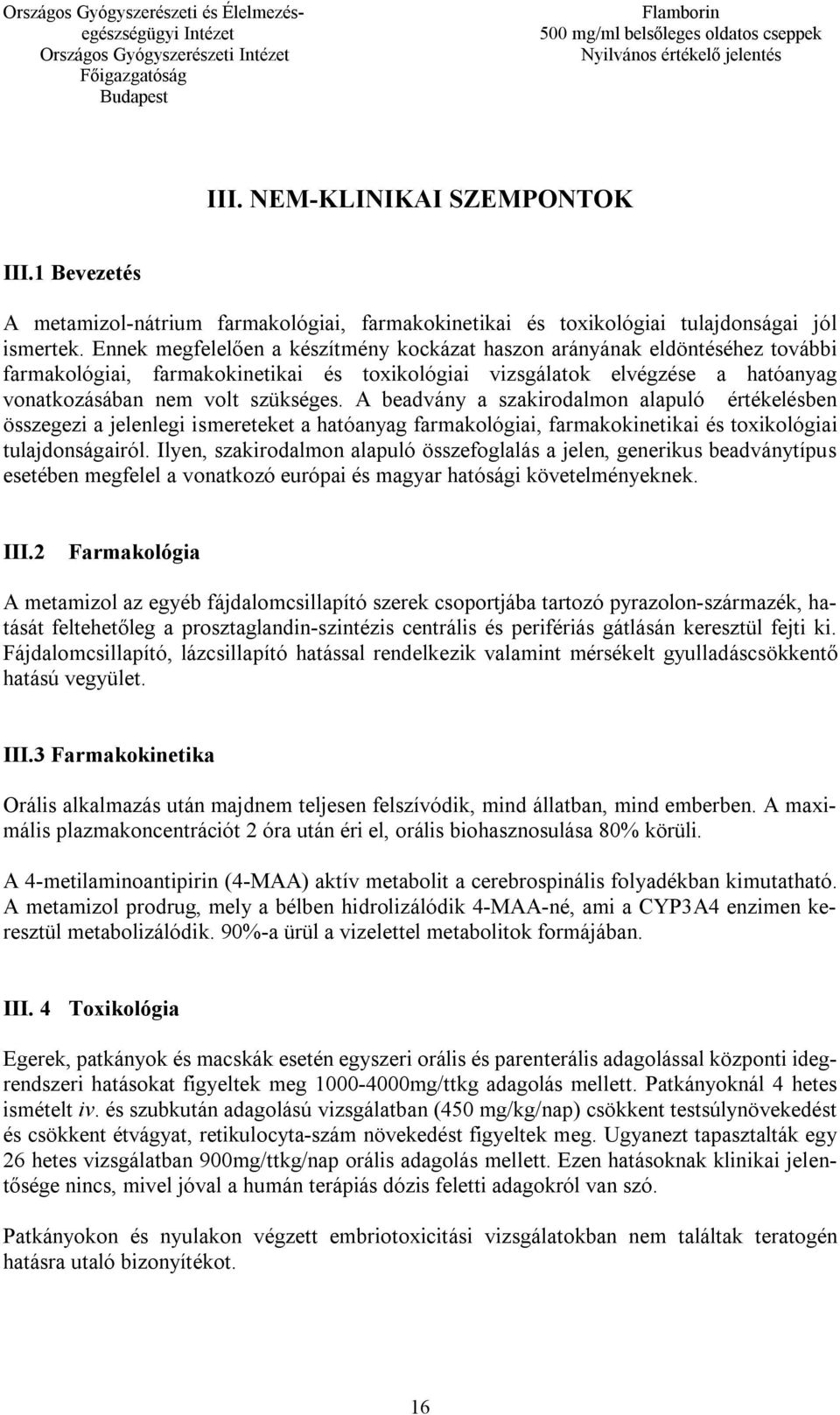 A beadvány a szakirodalmon alapuló értékelésben összegezi a jelenlegi ismereteket a hatóanyag farmakológiai, farmakokinetikai és toxikológiai tulajdonságairól.