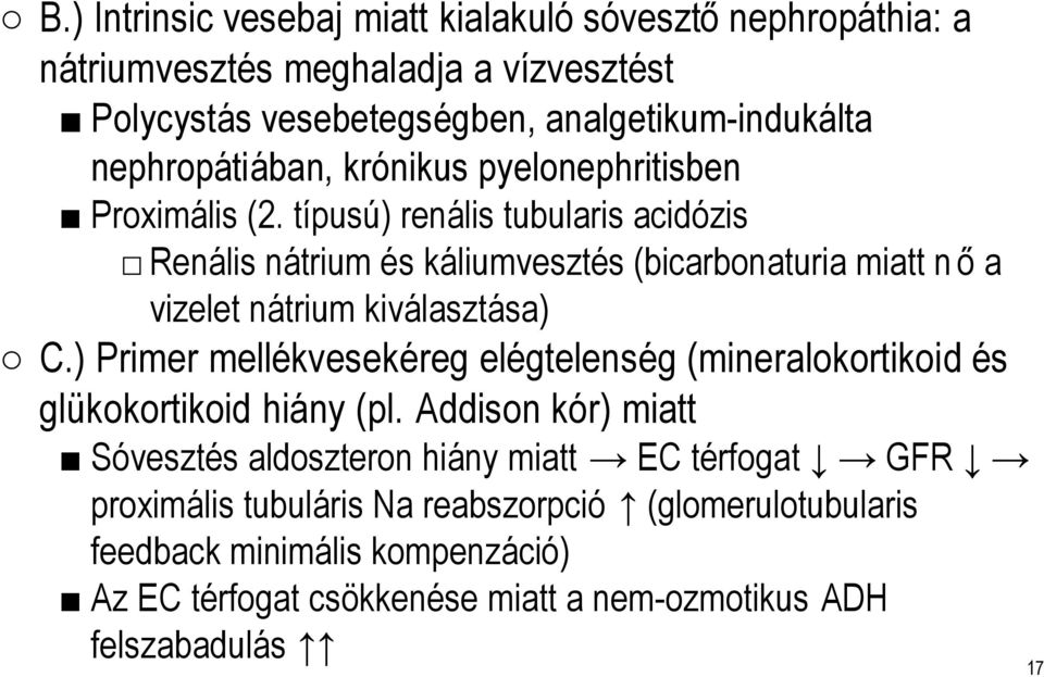 típusú) renális tubularis acidózis Renális nátrium és káliumvesztés (bicarbonaturia miatt n ő a vizelet nátrium kiválasztása) C.