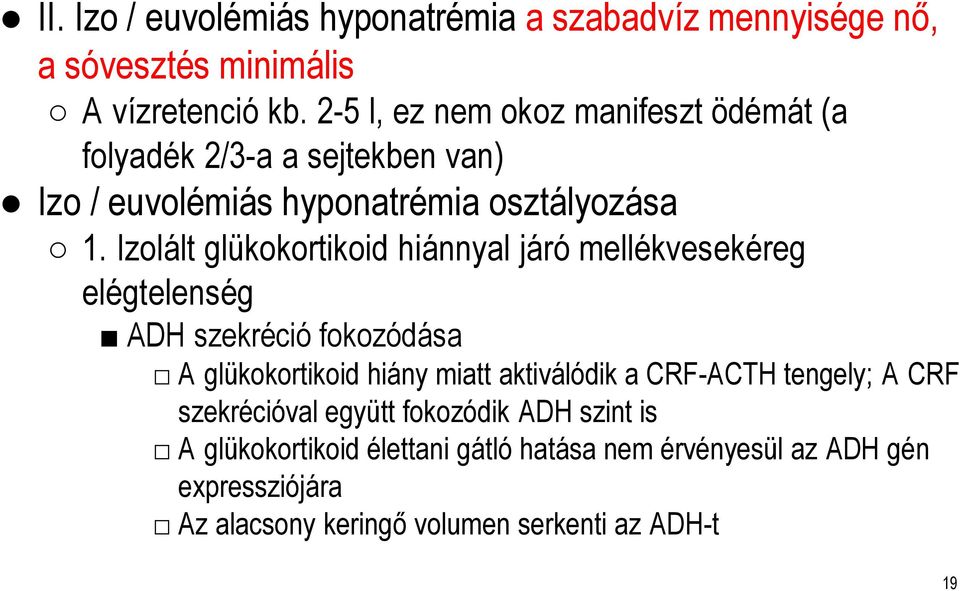 Izolált glükokortikoid hiánnyal járó mellékvesekéreg elégtelenség ADH szekréció fokozódása A glükokortikoid hiány miatt aktiválódik a