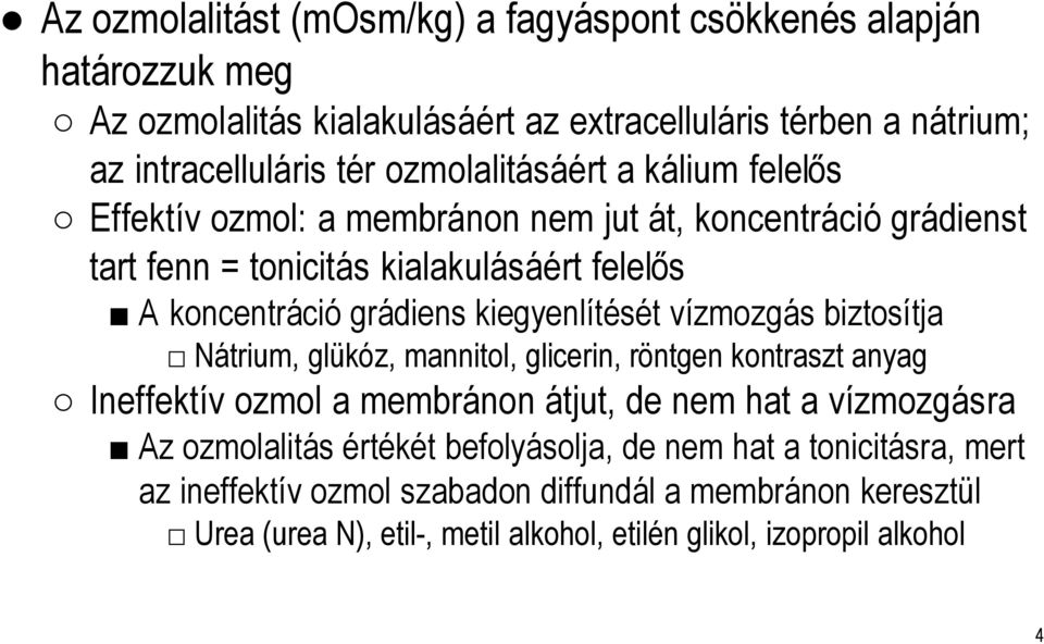 kiegyenlítését vízmozgás biztosítja Nátrium, glükóz, mannitol, glicerin, röntgen kontraszt anyag Ineffektív ozmol a membránon átjut, de nem hat a vízmozgásra Az