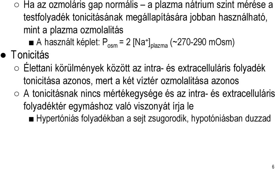 és extracelluláris folyadék tonicitása azonos, mert a két víztér ozmolalitása azonos A tonicitásnak nincs mértékegysége és az