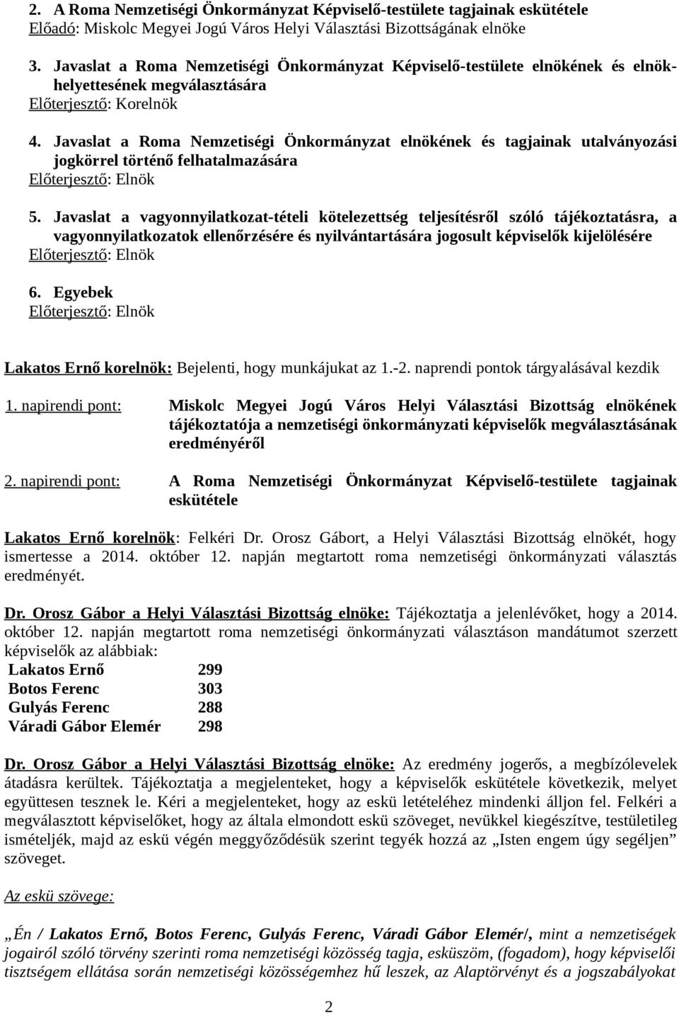 Javaslat a Roma Nemzetiségi Önkormányzat elnökének és tagjainak utalványozási jogkörrel történő felhatalmazására Előterjesztő: 5.