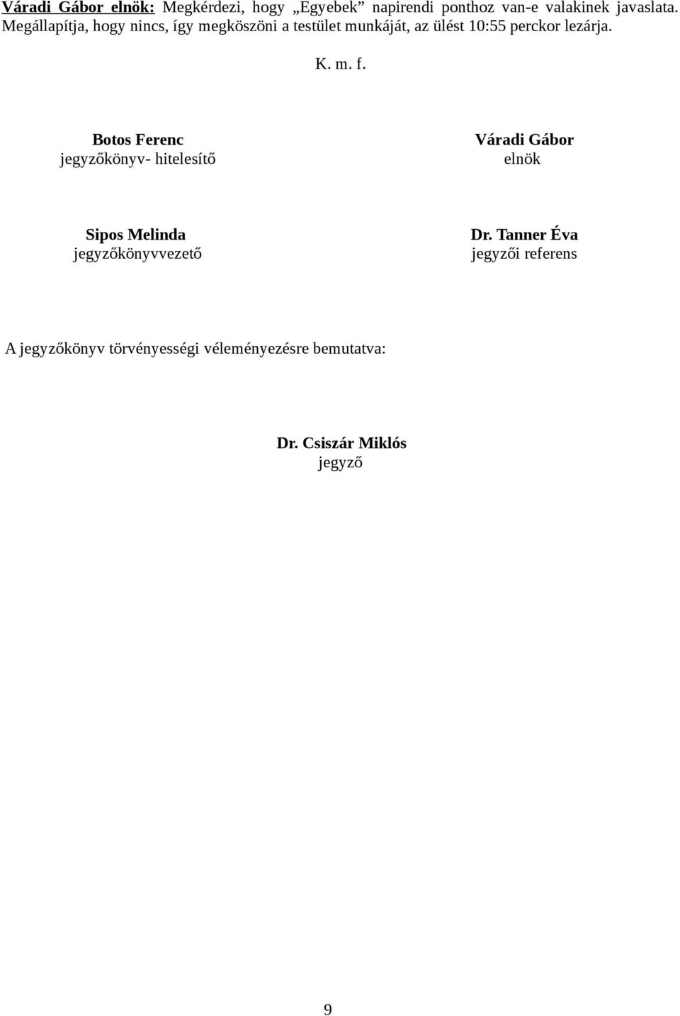 Botos Ferenc jegyzőkönyv- hitelesítő Váradi Gábor elnök Sipos Melinda jegyzőkönyvvezető Dr.
