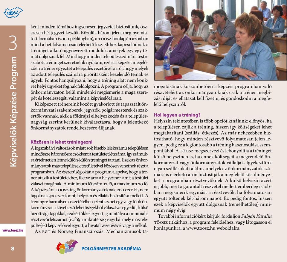 Ehhez kapcsolódnak a tréninget alkotó úgynevezett modulok, amelyek egy-egy témát dolgoznak fel.