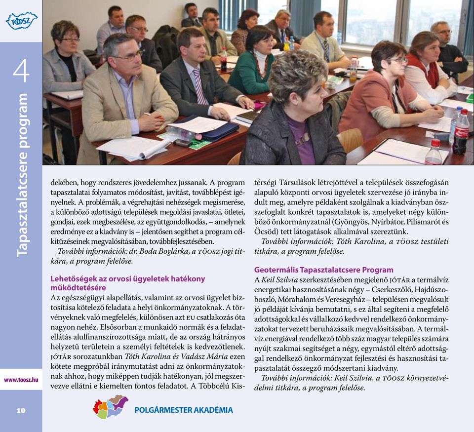 is jelentősen segíthet a program célkitűzéseinek megvalósításában, továbbfejlesztésében. További információk: dr. Boda Boglárka, a TÖOSZ jogi titkára, a program felelőse.