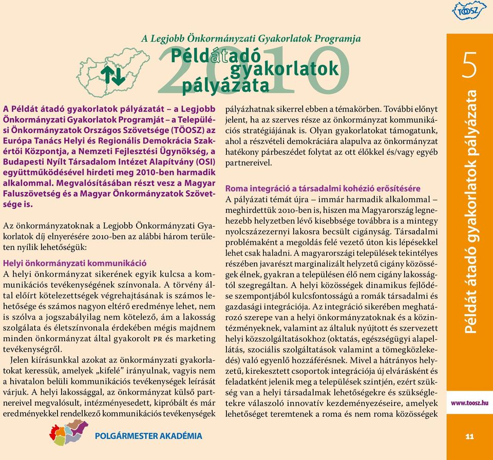 alkalommal. Megvalósításában részt vesz a Magyar Faluszövetség és a Magyar Önkormányzatok Szövetsége is.