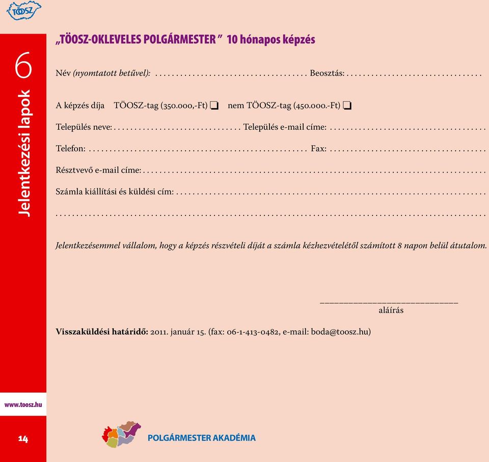 ..................................... Résztvevő e-mail címe:................................................................................... Számla kiállítási és küldési cím:.