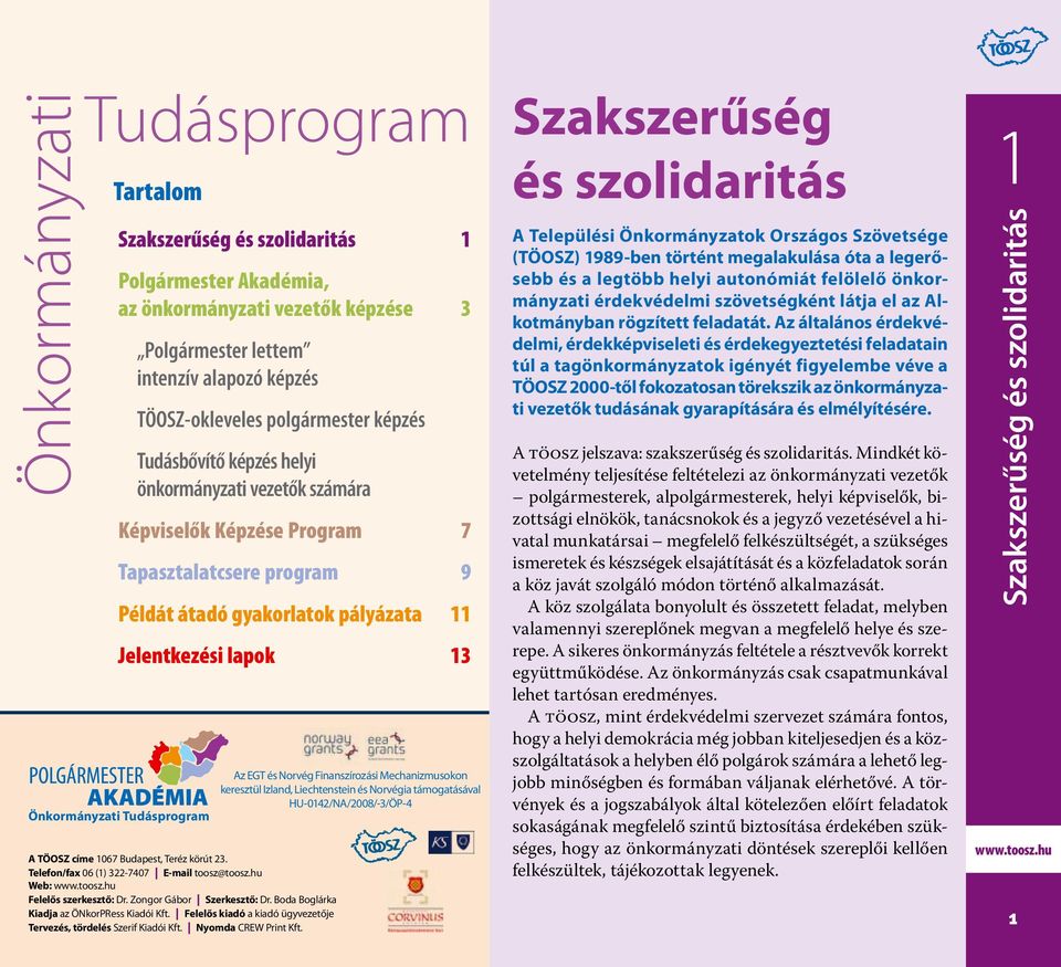 lapok 13 A TÖOSZ címe 1067 Budapest, Teréz körút 23. Telefon/fax 06 (1) 322-7407 E-mail toosz@toosz.hu Web: Felelős szerkesztő: Dr. Zongor Gábor Szerkesztő: Dr.
