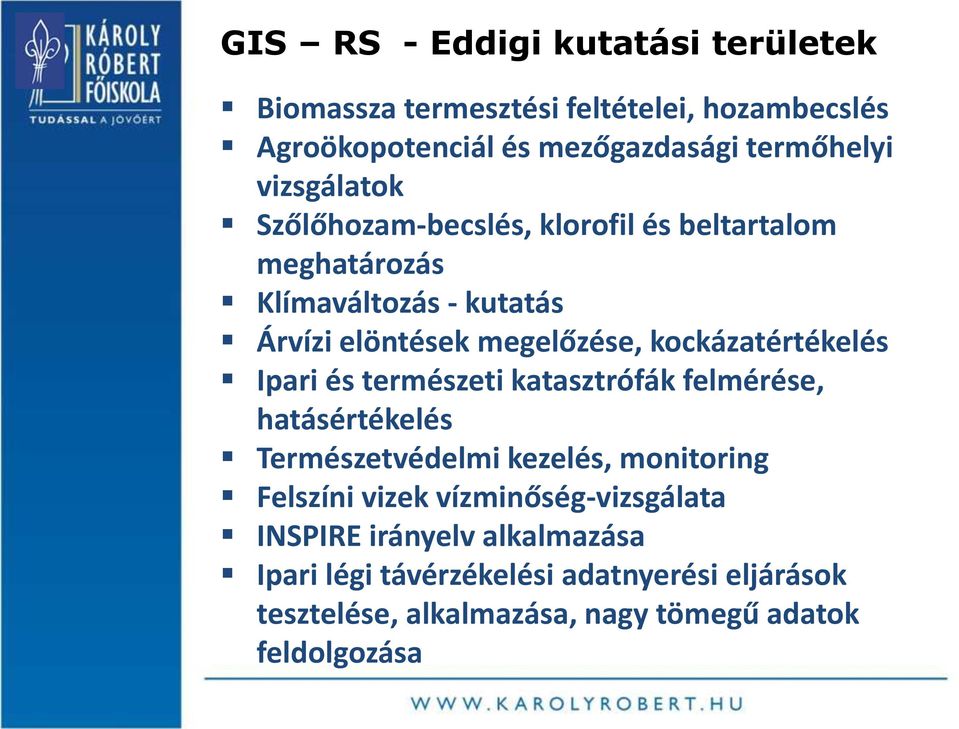 kockázatértékelés Ipari és természeti katasztrófák felmérése, hatásértékelés Természetvédelmi kezelés, monitoring Felszíni vizek