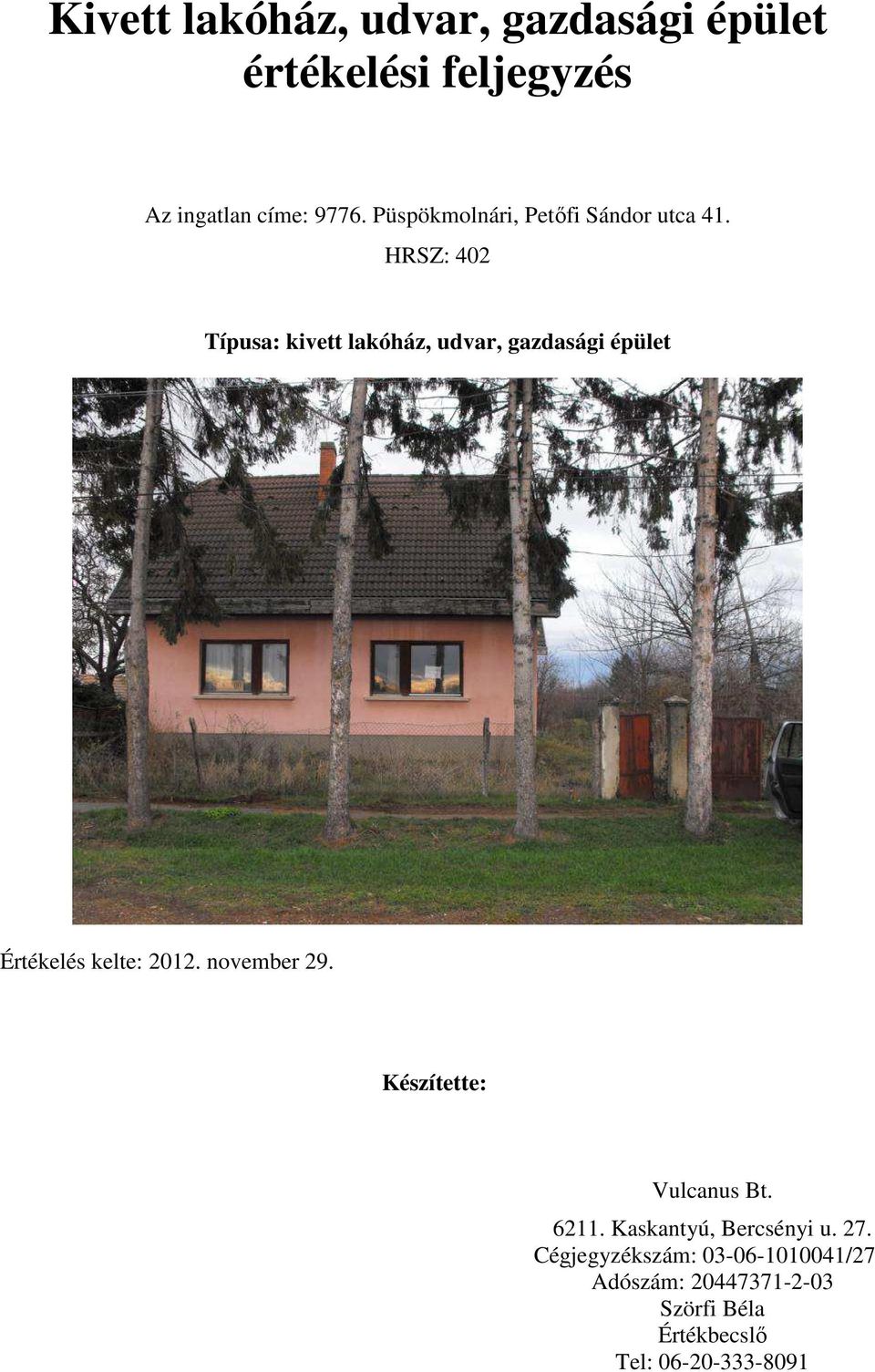 HRSZ: 402 Típusa: kivett lakóház, udvar, gazdasági épület Értékelés kelte: 2012. november 29.